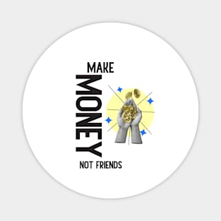 Make Money, Not Friends: Motivational Quotes Magnet